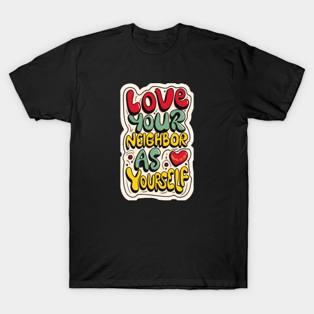 MARK 12:31  Love your neighbor as yourself T-Shirt by Seeds of Authority